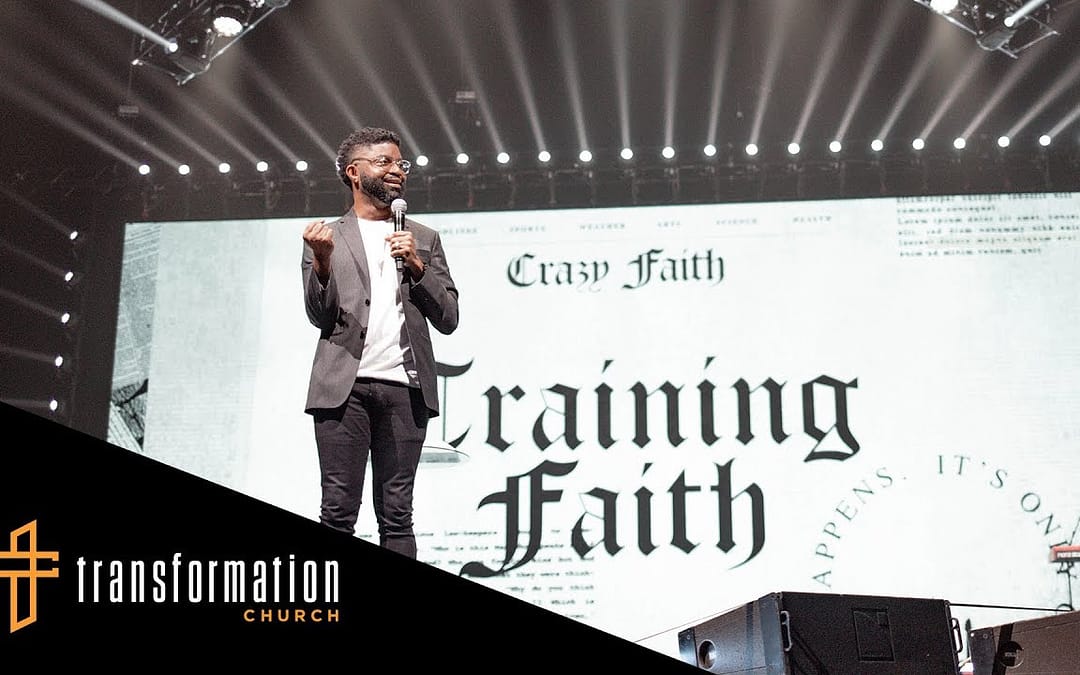 Training Faith // Crazy Faith (Part 13) – Pastor Tim Ross – Transformation Church
